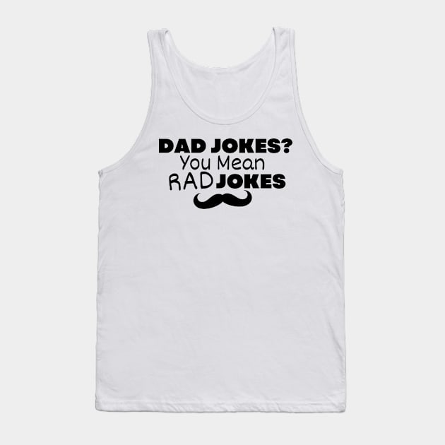 Funny Dad Jokes You Mean Rad Jokes Father day Tank Top by emilytee